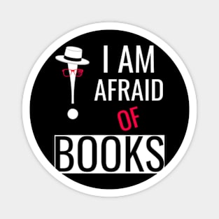 I am afraid of books, funny's shirt Magnet